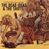 The Dead Ideas - The Shots